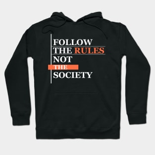 FOLLOW THE RULES NOT THE SOCIETY Hoodie